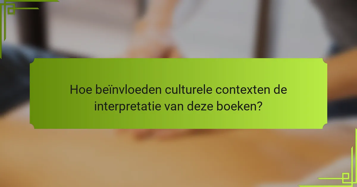 Hoe beïnvloeden culturele contexten de interpretatie van deze boeken?