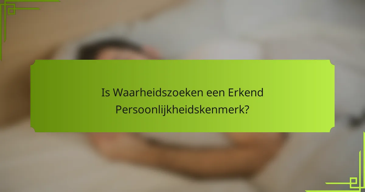 Is Waarheidszoeken een Erkend Persoonlijkheidskenmerk?