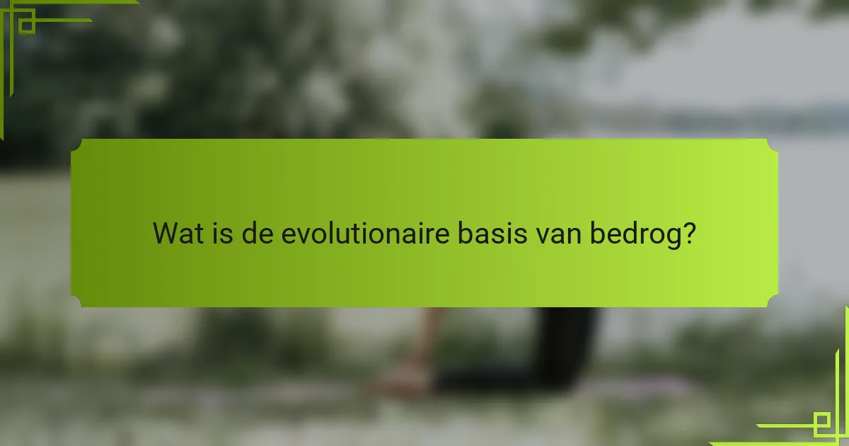 Wat is de evolutionaire basis van bedrog?