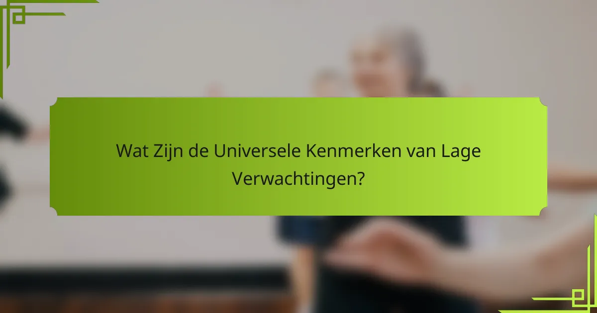 Wat Zijn de Universele Kenmerken van Lage Verwachtingen?