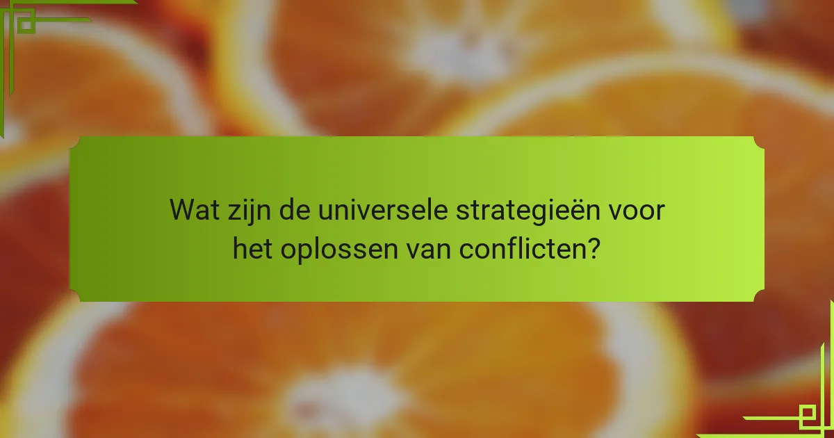 Wat zijn de universele strategieën voor het oplossen van conflicten?
