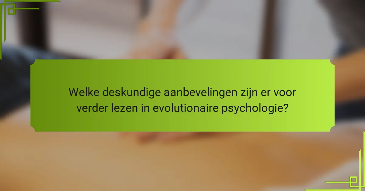 Welke deskundige aanbevelingen zijn er voor verder lezen in evolutionaire psychologie?