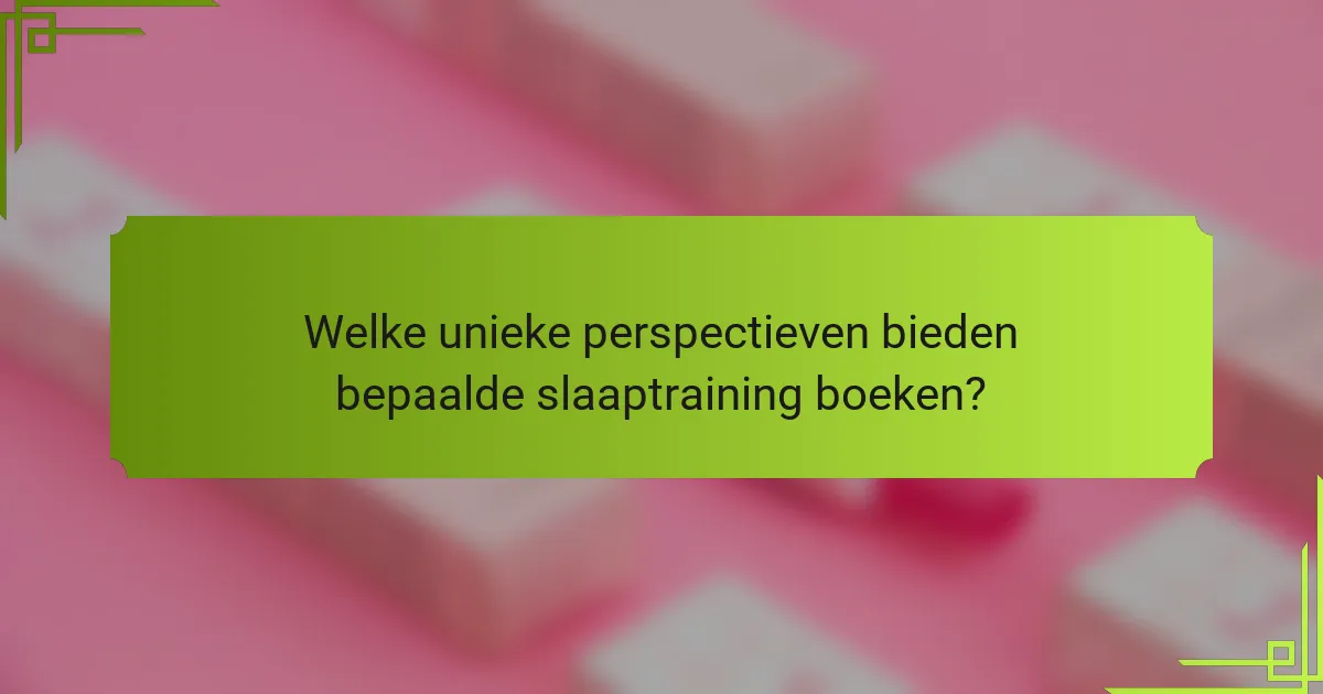 Welke unieke perspectieven bieden bepaalde slaaptraining boeken?
