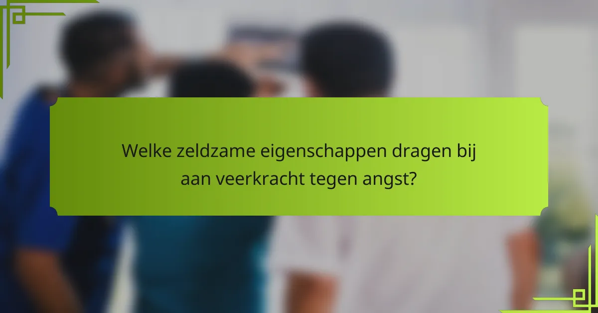 Welke zeldzame eigenschappen dragen bij aan veerkracht tegen angst?